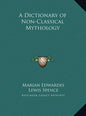 A Dictionary of Non-Classical Mythology - Hardcover