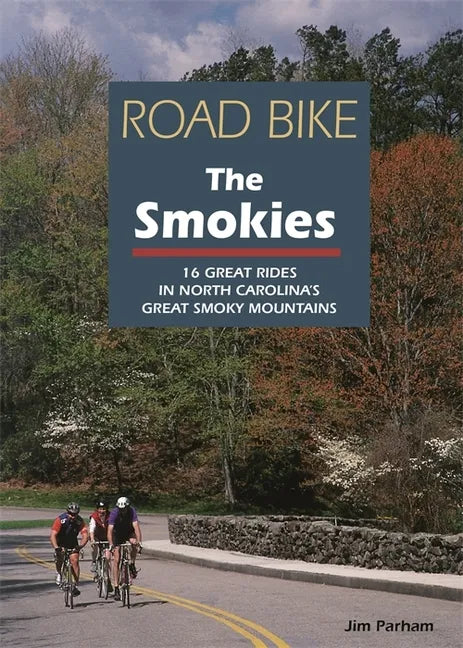 Road Bike the Smokies: 16 Great Rides in North Carolina's Great Smoky Mountains - Paperback
