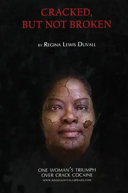 Cracked, But Not Broken: One Woman's Triumph Over Crack Cocaine - Paperback