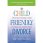Child Friendly Divorce: A Divorce(d) Therapist's Guide to Helping Your Children Thrive - Paperback