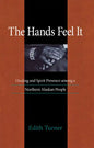 Hands Feel It: Healing and Spirit Presence Among a Northern Alaskan People - Paperback