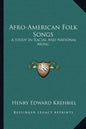 Afro-American Folk Songs: A Study in Racial and National Music - Paperback