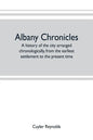 Albany chronicles, a history of the city arranged chronologically, from the earliest settlement to the present time; illustrated with many historical - Paperback