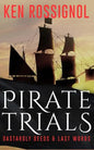 Pirate Trials: From Privateers to Murderous Villains; Their Dastardly Deeds and Last Words - Paperback