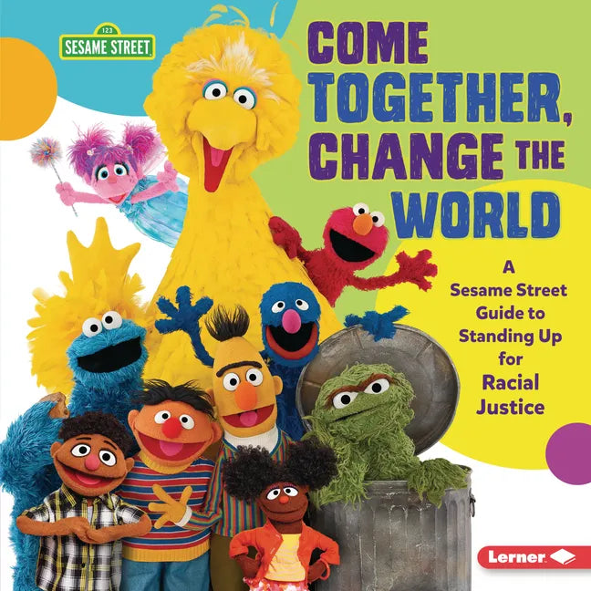 Come Together, Change the World: A Sesame Street (R) Guide to Standing Up for Racial Justice - Library Binding