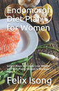 Endomorph Diet Plan for Women: Simple Ways to Finally Lose Weight with Diet Plans, Recipes & Workout Plans - Paperback