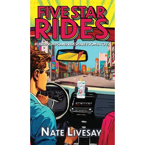 Five Star Rides: #Uberprotips and Rideshare from A to Z - Hardcover