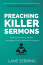 Preaching Killer Sermons: How to Create and Deliver Messages that Captivate and Inspire - Paperback