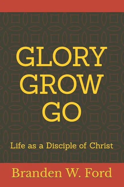 Glory Grow Go: Life as a Disciple of Christ - Paperback