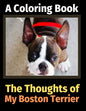 The Thoughts of My Boston Terrier: A Coloring Book - Paperback