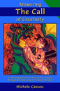 Answering the Call of Creativity: A Radical Approach to the Creative Process through the Discovery of Its Key Principles - Paperback
