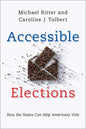 Accessible Elections: How the States Can Help Americans Vote - Hardcover