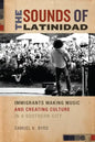 The Sounds of Latinidad: Immigrants Making Music and Creating Culture in a Southern City - Paperback
