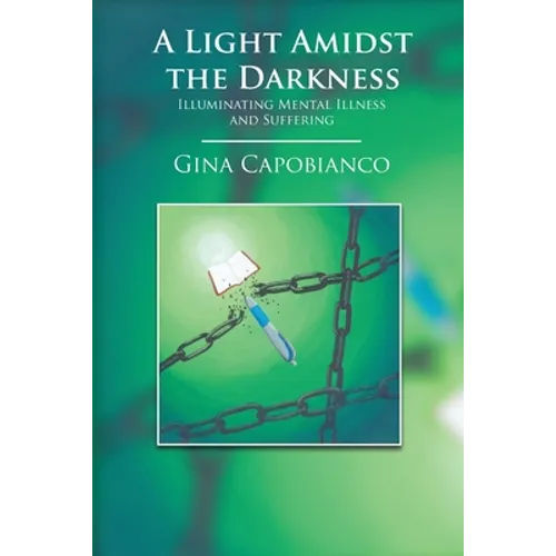 A Light Amidst the Darkness: Illuminating Mental Illness and Suffering: Illuminating Mental Illness and Suffering - Paperback