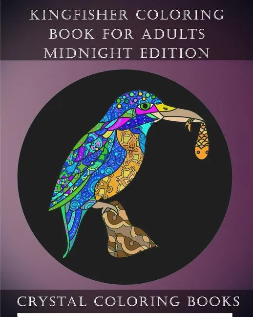 Kingfisher Coloring Book For Adults Midnight Edition: 30 Kingfisher Coloring Book For Adults, Stress relief And Relaxation. Unwind With This Beautiful - Paperback