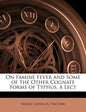On Famine Fever and Some of the Other Cognate Forms of Typhus, a Lect - Paperback