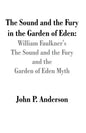 The Sound and the Fury in the Garden of Eden: William Faulkner's The Sound and the Fury and the Garden of Eden Myth - Paperback
