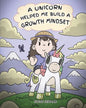 A Unicorn Helped Me Build a Growth Mindset: A Cute Children Story To Help Kids Build Confidence, Perseverance, and Develop a Growth Mindset. - Paperback