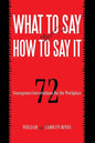 What to Say and How to Say It: 72 Courageous Conversations for the Workplace - Paperback