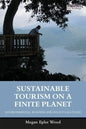 Sustainable Tourism on a Finite Planet: Environmental, Business and Policy Solutions - Paperback