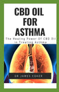 CBD Oil for Asthma: The Healing Power of CBD Oil in Treating Asthma - Paperback