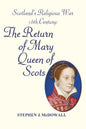 Scotland's Religious War - 16th Century: The Return of Mary Queen of Scots - Paperback