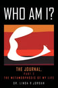 Who Am I?: The Journal, Part 2 the Metamorphosis of My Life - Paperback