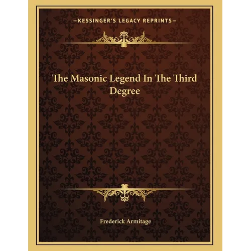 The Masonic Legend In The Third Degree - Paperback