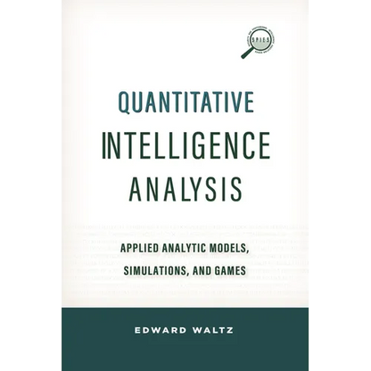 Quantitative Intelligence Analysis: Applied Analytic Models, Simulations, and Games - Paperback