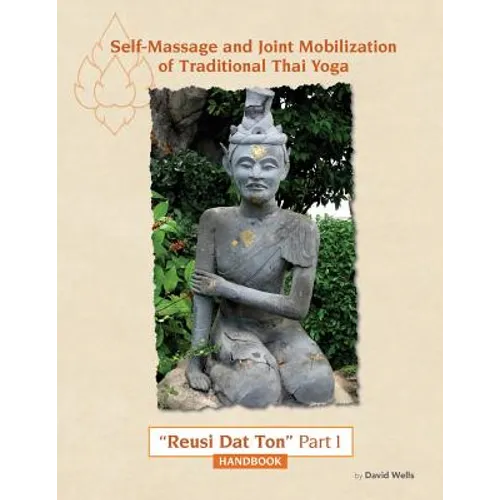 Self Massage and Joint Mobilization of Traditional Thai Yoga: Reusi Dat Ton Part 1 Handbook - Paperback
