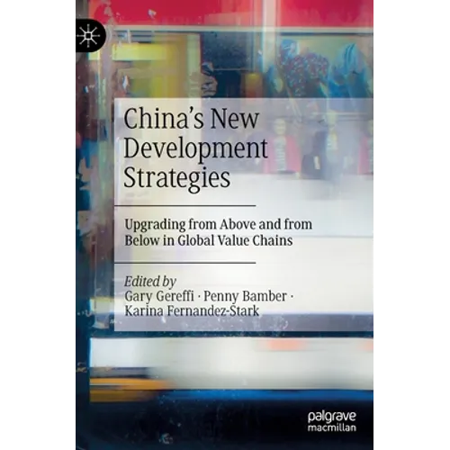 China's New Development Strategies: Upgrading from Above and from Below in Global Value Chains - Hardcover