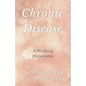 Chronic Disease - A Working Hypothesis - Paperback