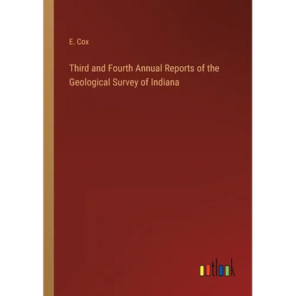 Third and Fourth Annual Reports of the Geological Survey of Indiana - Paperback
