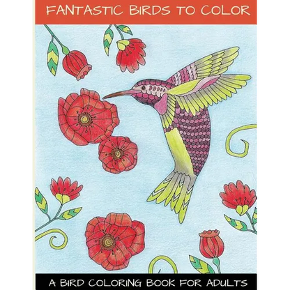 Fantastic Birds To Color: A Bird Coloring Book For Adults - Paperback