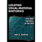 Locating Visual-Material Rhetorics: The Map, the Mill, and the GPS - Paperback