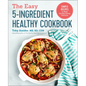 The Easy 5-Ingredient Healthy Cookbook: Simple Recipes to Make Healthy Eating Delicious - Paperback