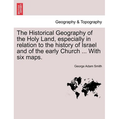 The Historical Geography of the Holy Land, especially in relation to the history of Israel and of the early Church ... With six maps. - Paperback