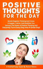 Positive Thoughts for the Day: Banish Negative Thinking and Create a Happier, Calmer, and Healthier You. Harness the Power of Positive Thinking and I - Paperback