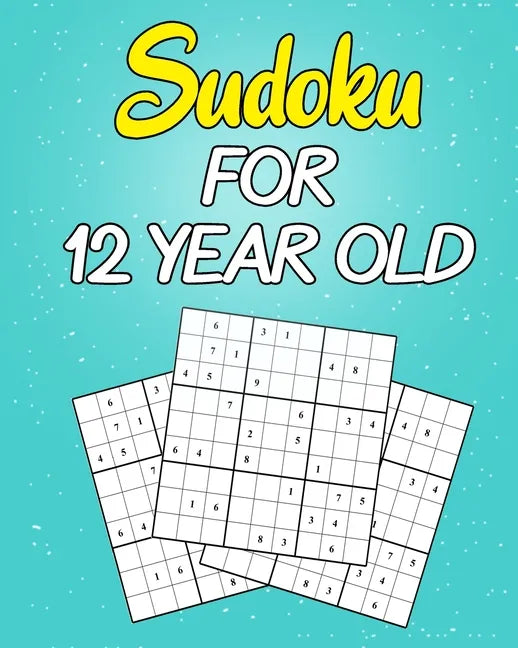 sudoku For 12 Year Old: Easy to Hard Sudoku Puzzles with Solutions (Super Easy Sudoku For Kids 12-14) - Paperback