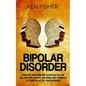 Bipolar Disorder: Learn the symptoms and strategies on how you can cope, manage, and bring back normalcy to your live after your diagnos - Paperback