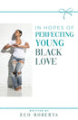 In Hopes of Perfecting Young Black Love: 22ways to Please Your Man - Paperback