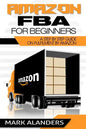 Amazon FBA for Beginners: A step by step guide on Fulfilment by Amazon. Strategies and techniques to be successful selling your own private labe - Paperback