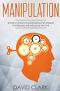 Manipulation: 30 Highly Effective Manipulation Techniques to Persuade and Influence Anyone - Paperback