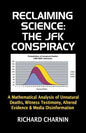 Reclaiming Science: the JFK Conspiracy: A mathematical analysis of unnatural deaths, witness testimony, altered evidence and media disinformation - Paperback