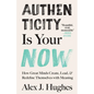 Authenticity Is Your Now: How Great Minds Create, Lead, and Redefine Themselves with Meaning - Paperback
