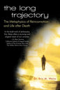 The Long Trajectory: The Metaphysics of Reincarnation and Life after Death - Paperback