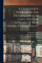 A Genealogy Memoir of the Descendants of Capt. William Fowler, of New Haven, Connecticut - Paperback