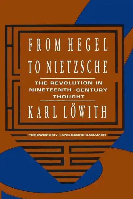 From Hegel to Nietzsche: The Revolution in Nineteenth-Century Thought - Paperback