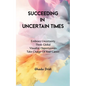 Succeeding in Uncertain Times - Paperback