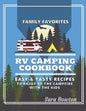 RV Camping Cookbook: Family Favorites Easy And Tasty Recipes To Enjoy By The Campfire With The Kids - Paperback